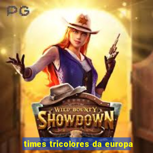 times tricolores da europa